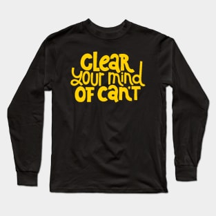 Clear Your Mind of Can't - Life Motivation & Inspiration Quotes (Yellow) Long Sleeve T-Shirt